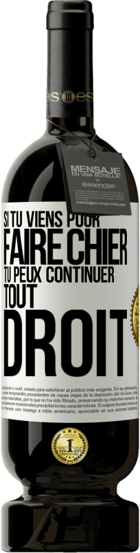 49,95 € Envoi gratuit | Vin rouge Édition Premium MBS® Réserve Si tu viens pour faire chier, tu peux continuer tout droit Étiquette Blanche. Étiquette personnalisable Réserve 12 Mois Récolte 2016 Tempranillo