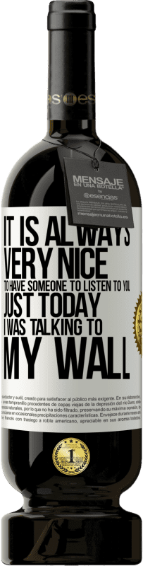 49,95 € | Red Wine Premium Edition MBS® Reserve It is always very nice to have someone to listen to you. Just today I was talking to my wall White Label. Customizable label Reserve 12 Months Harvest 2016 Tempranillo