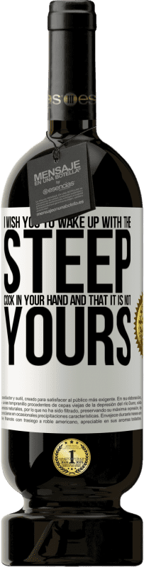 49,95 € | Красное вино Premium Edition MBS® Бронировать Желаю тебе проснуться с крутым членом в руке и чтоб он не твой Белая этикетка. Настраиваемая этикетка Бронировать 12 Месяцы Урожай 2016 Tempranillo