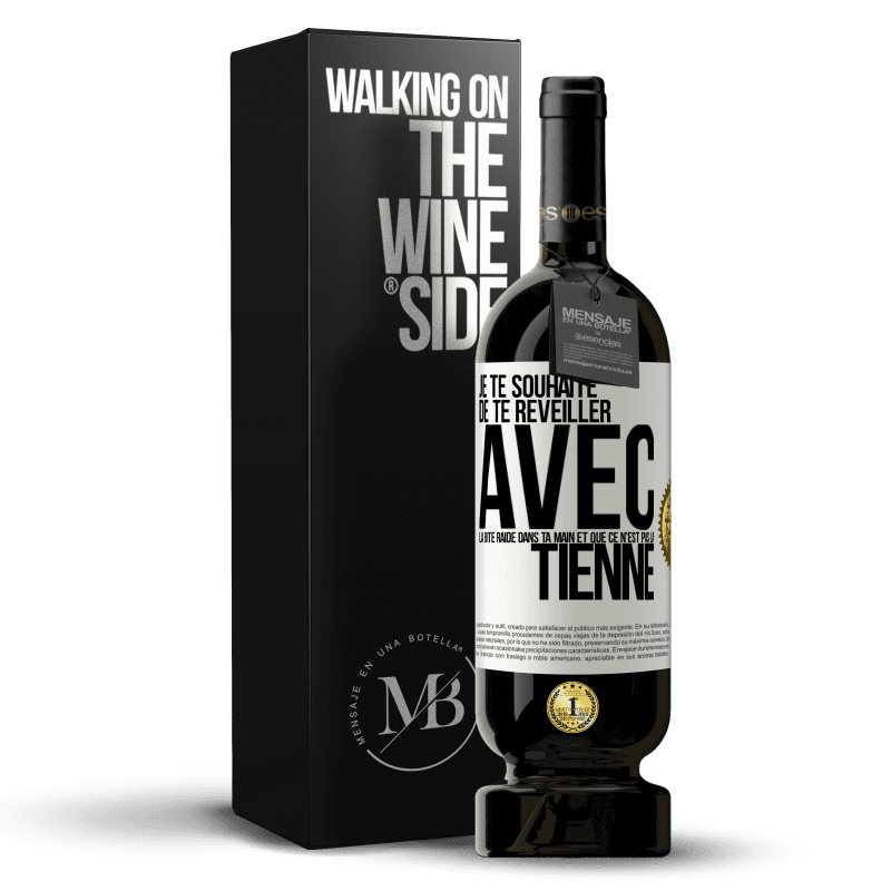 49,95 € Envoi gratuit | Vin rouge Édition Premium MBS® Réserve Je te souhaite de te réveiller avec la bite raide dans ta main et que ce n'est pas la tienne Étiquette Blanche. Étiquette personnalisable Réserve 12 Mois Récolte 2014 Tempranillo