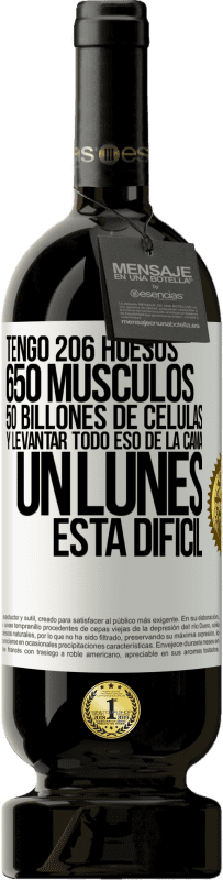 49,95 € | Vino Tinto Edición Premium MBS® Reserva Tengo 206 huesos, 650 músculos, 50 billones de células y levantar todo eso de la cama un lunes está difícil Etiqueta Blanca. Etiqueta personalizable Reserva 12 Meses Cosecha 2016 Tempranillo