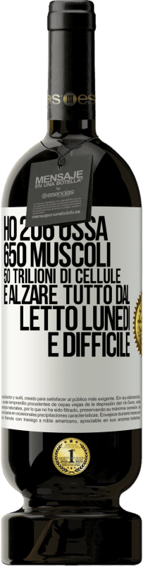 49,95 € | Vino rosso Edizione Premium MBS® Riserva Ho 206 ossa, 650 muscoli, 50 trilioni di cellule e alzare tutto dal letto lunedì è difficile Etichetta Bianca. Etichetta personalizzabile Riserva 12 Mesi Raccogliere 2014 Tempranillo