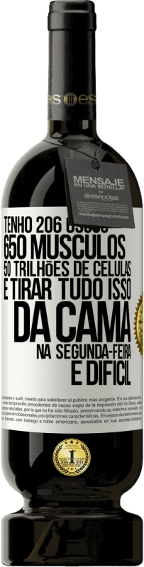 49,95 € | Vinho tinto Edição Premium MBS® Reserva Tenho 206 ossos, 650 músculos, 50 trilhões de células e tirar tudo isso da cama na segunda-feira é difícil Etiqueta Branca. Etiqueta personalizável Reserva 12 Meses Colheita 2016 Tempranillo