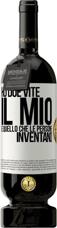 Spedizione Gratuita | Vino rosso Edizione Premium MBS® Riserva Ho due vite. Il mio e quello che le persone inventano Etichetta Bianca. Etichetta personalizzabile Riserva 12 Mesi Raccogliere 2014 Tempranillo