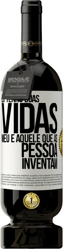 «Eu tenho duas vidas. Meu e aquele que as pessoas inventam» Edição Premium MBS® Reserva