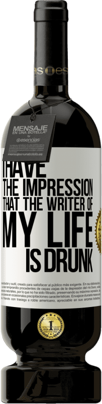 49,95 € Free Shipping | Red Wine Premium Edition MBS® Reserve I have the impression that the writer of my life is drunk White Label. Customizable label Reserve 12 Months Harvest 2016 Tempranillo