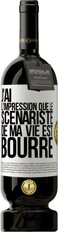 «J'ai l'impression que le scénariste de ma vie est bourré» Édition Premium MBS® Réserve