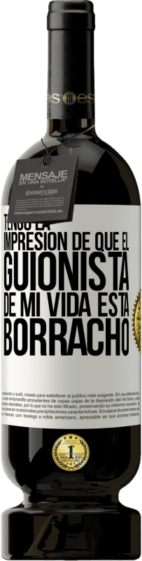 49,95 € Envío gratis | Vino Tinto Edición Premium MBS® Reserva Tengo la impresión de que el guionista de mi vida está borracho Etiqueta Blanca. Etiqueta personalizable Reserva 12 Meses Cosecha 2015 Tempranillo