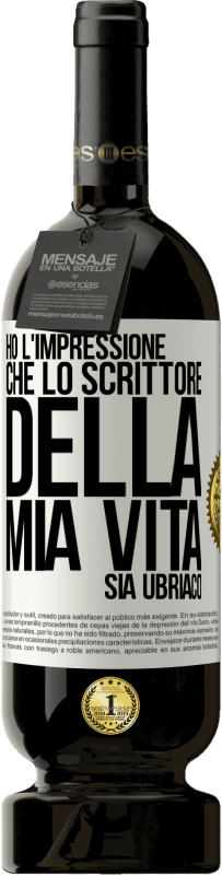 Spedizione Gratuita | Vino rosso Edizione Premium MBS® Riserva Ho l'impressione che lo scrittore della mia vita sia ubriaco Etichetta Bianca. Etichetta personalizzabile Riserva 12 Mesi Raccogliere 2014 Tempranillo