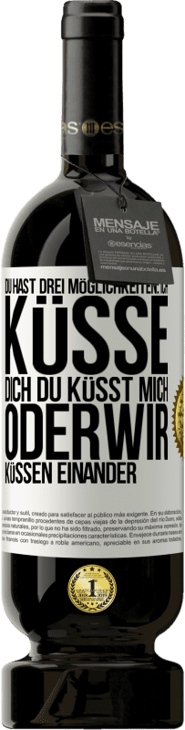 Kostenloser Versand | Rotwein Premium Ausgabe MBS® Reserve Du hast drei Möglichkeiten: ich küsse dich, du küsst mich oder wir küssen einander Weißes Etikett. Anpassbares Etikett Reserve 12 Monate Ernte 2014 Tempranillo