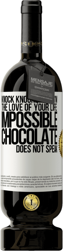 Free Shipping | Red Wine Premium Edition MBS® Reserve Knock Knock. Who? I'm the love of your life. Impossible, chocolate does not speak White Label. Customizable label Reserve 12 Months Harvest 2014 Tempranillo