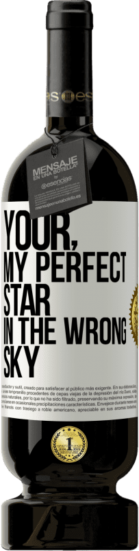 49,95 € Free Shipping | Red Wine Premium Edition MBS® Reserve Your. My perfect star in the wrong sky White Label. Customizable label Reserve 12 Months Harvest 2014 Tempranillo