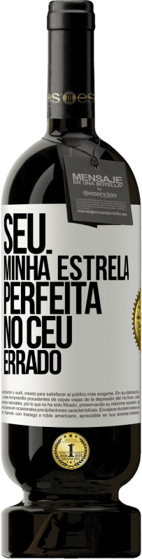 «Seu. Minha estrela perfeita no céu errado» Edição Premium MBS® Reserva
