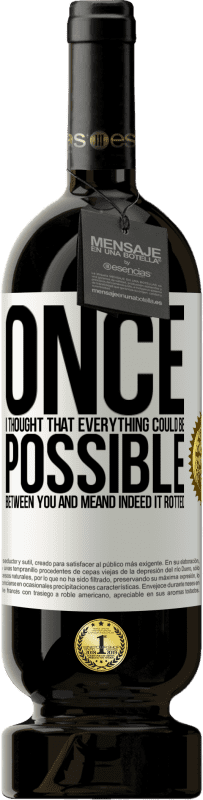 49,95 € 送料無料 | 赤ワイン プレミアム版 MBS® 予約する あなたと私の間ですべてが可能だと思ったら。そして確かにそれは腐った ホワイトラベル. カスタマイズ可能なラベル 予約する 12 月 収穫 2016 Tempranillo