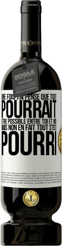 49,95 € Envoi gratuit | Vin rouge Édition Premium MBS® Réserve Une fois j'ai pensé que tout pourrait être possible entre toi et moi. Mais, non, en fait tout s'est pourri Étiquette Blanche. Étiquette personnalisable Réserve 12 Mois Récolte 2015 Tempranillo