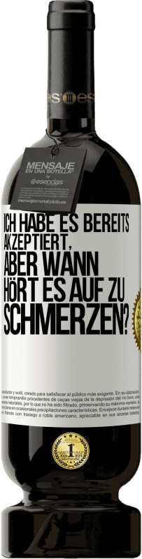 Kostenloser Versand | Rotwein Premium Ausgabe MBS® Reserve Ich habe es bereits akzeptiert, aber wann hört es auf zu schmerzen? Weißes Etikett. Anpassbares Etikett Reserve 12 Monate Ernte 2014 Tempranillo