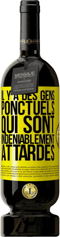 49,95 € | Vin rouge Édition Premium MBS® Réserve Il y a des gens ponctuels qui sont indéniablement attardés Étiquette Jaune. Étiquette personnalisable Réserve 12 Mois Récolte 2016 Tempranillo