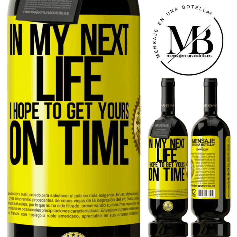 29,95 € Free Shipping | Red Wine Premium Edition MBS® Reserva In my next life, I hope to get yours on time Yellow Label. Customizable label Reserva 12 Months Harvest 2014 Tempranillo