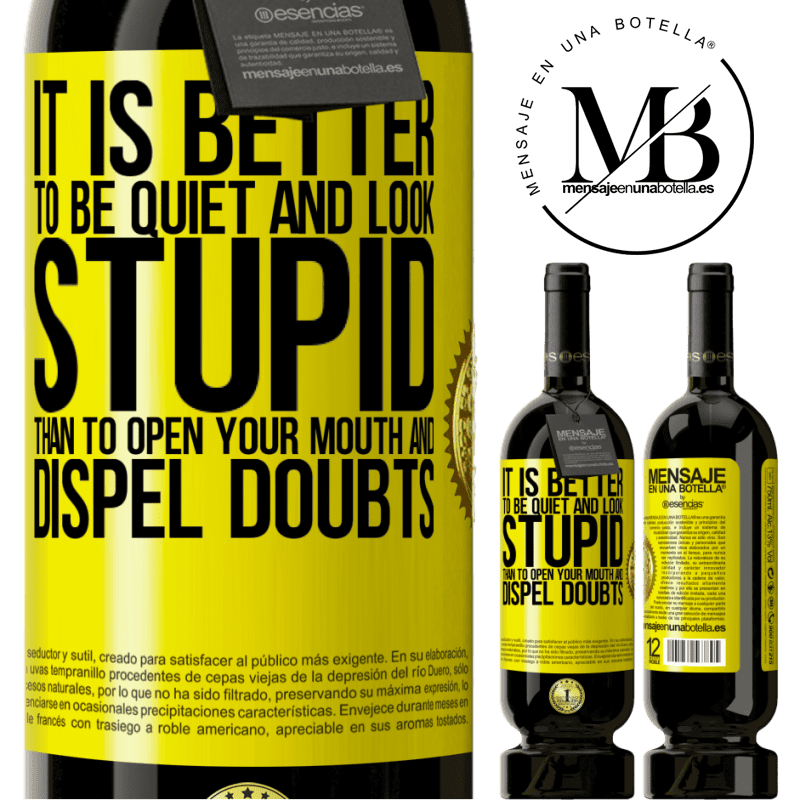 39,95 € | Red Wine Premium Edition MBS® Reserva It is better to be quiet and look stupid, than to open your mouth and dispel doubts Yellow Label. Customizable label Reserva 12 Months Harvest 2014 Tempranillo