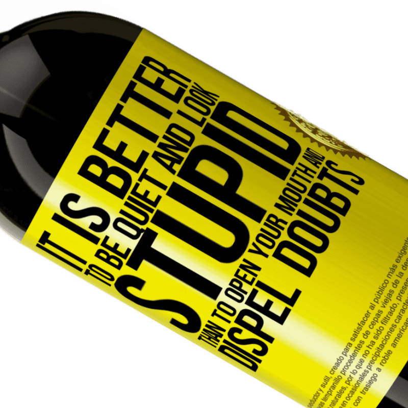 39,95 € | Red Wine Premium Edition MBS® Reserva It is better to be quiet and look stupid, than to open your mouth and dispel doubts Yellow Label. Customizable label Reserva 12 Months Harvest 2015 Tempranillo