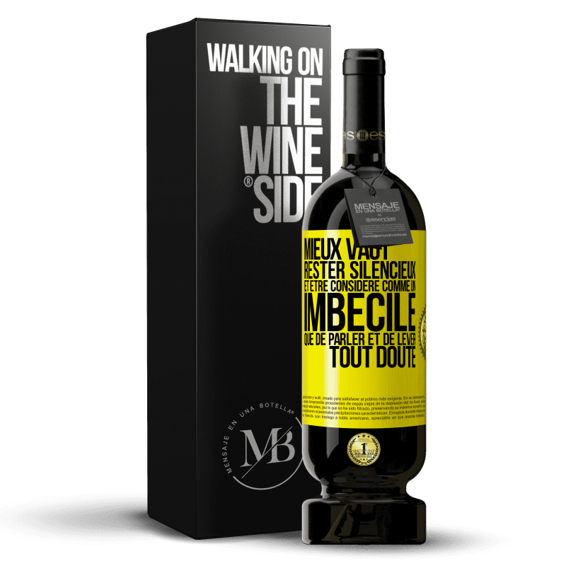 49,95 € Envoi gratuit | Vin rouge Édition Premium MBS® Réserve Mieux vaut rester silencieux et être considéré comme un imbécile que de parler et de lever tout doute Étiquette Jaune. Étiquette personnalisable Réserve 12 Mois Récolte 2015 Tempranillo