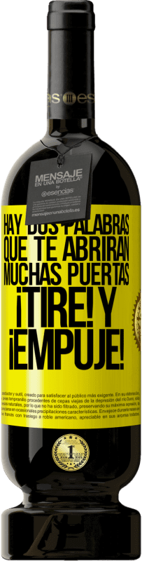 49,95 € | Vino Tinto Edición Premium MBS® Reserva Hay dos palabras que te abrirán muchas puertas ¡Tire y Empuje! Etiqueta Amarilla. Etiqueta personalizable Reserva 12 Meses Cosecha 2016 Tempranillo