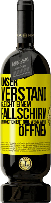 49,95 € Kostenloser Versand | Rotwein Premium Ausgabe MBS® Reserve Unser Verstand gleicht einem Fallschirm. Er funktioniert nur, wenn wir ihn öffnen Gelbes Etikett. Anpassbares Etikett Reserve 12 Monate Ernte 2016 Tempranillo