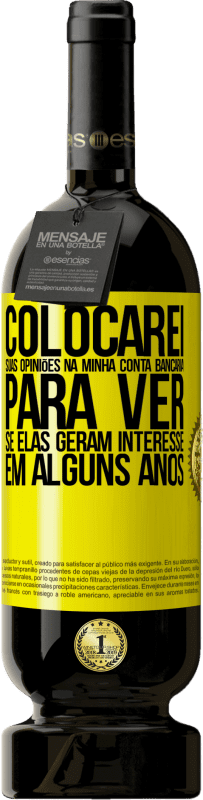 «Colocarei suas opiniões na minha conta bancária para ver se elas geram interesse em alguns anos» Edição Premium MBS® Reserva