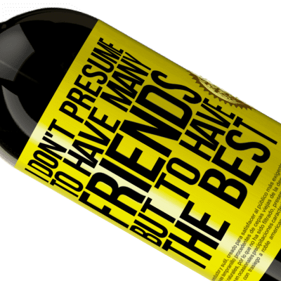Unique & Personal Expressions. «I don't presume to have many friends, but to have the best» Premium Edition MBS® Reserve