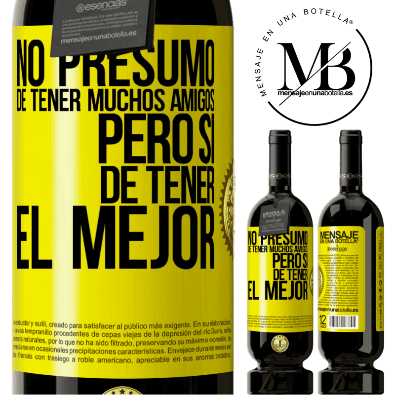 39,95 € Envío gratis | Vino Tinto Edición Premium MBS® Reserva No presumo de tener muchos amigos, pero sí de tener el mejor Etiqueta Amarilla. Etiqueta personalizable Reserva 12 Meses Cosecha 2015 Tempranillo