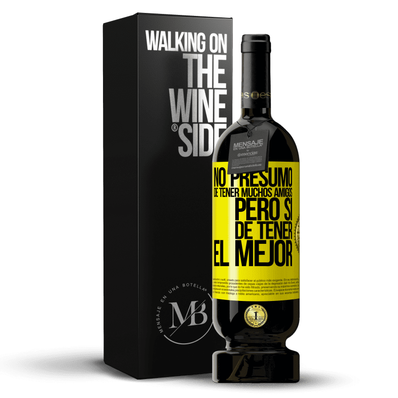 49,95 € Envío gratis | Vino Tinto Edición Premium MBS® Reserva No presumo de tener muchos amigos, pero sí de tener el mejor Etiqueta Amarilla. Etiqueta personalizable Reserva 12 Meses Cosecha 2014 Tempranillo