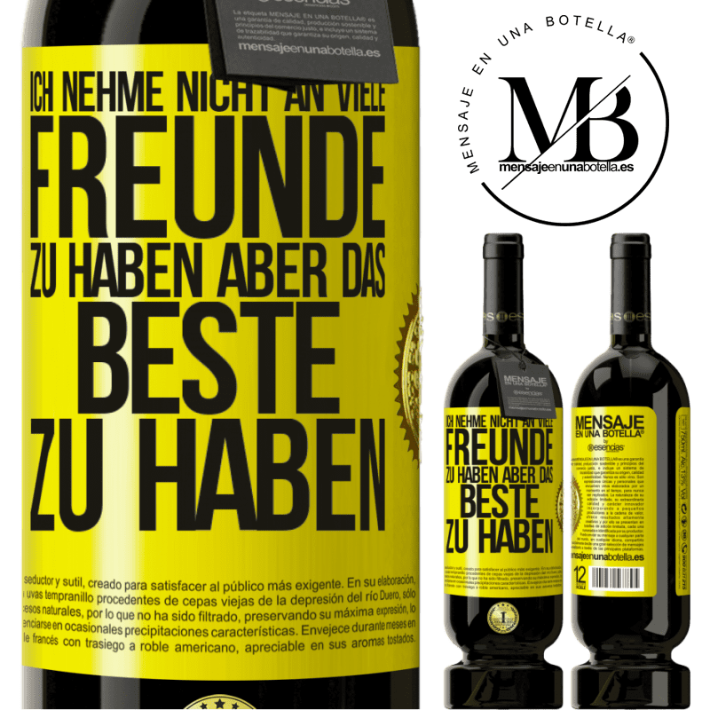 49,95 € Kostenloser Versand | Rotwein Premium Ausgabe MBS® Reserve Ich behaupte nicht, viele Freunde zu haben, aber wohl, den Besten zu haben Gelbes Etikett. Anpassbares Etikett Reserve 12 Monate Ernte 2015 Tempranillo