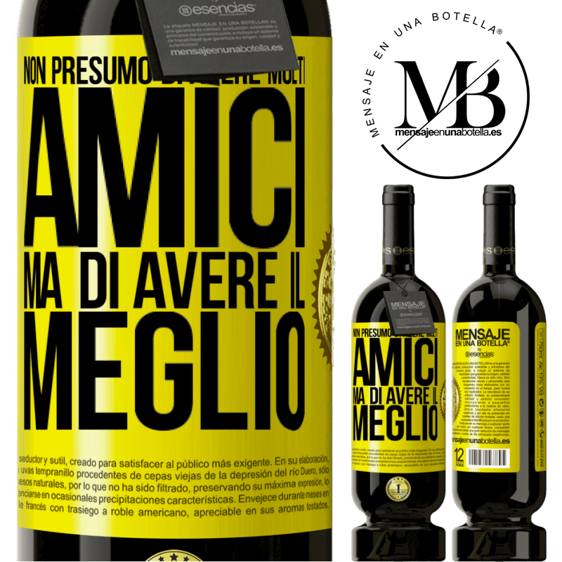 49,95 € Spedizione Gratuita | Vino rosso Edizione Premium MBS® Riserva Non presumo di avere molti amici, ma di avere il meglio Etichetta Gialla. Etichetta personalizzabile Riserva 12 Mesi Raccogliere 2015 Tempranillo