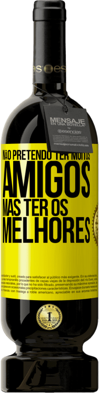 49,95 € | Vinho tinto Edição Premium MBS® Reserva Não pretendo ter muitos amigos, mas ter os melhores Etiqueta Amarela. Etiqueta personalizável Reserva 12 Meses Colheita 2016 Tempranillo