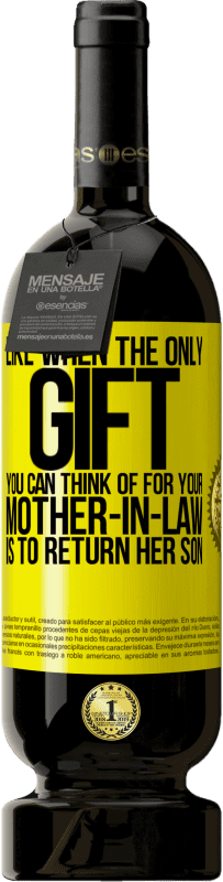 «Like when the only gift you can think of for your mother-in-law is to return her son» Premium Edition MBS® Reserve