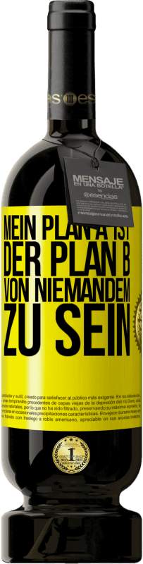 49,95 € | Rotwein Premium Ausgabe MBS® Reserve Mein Plan A ist, der Plan B von niemandem zu sein Gelbes Etikett. Anpassbares Etikett Reserve 12 Monate Ernte 2014 Tempranillo