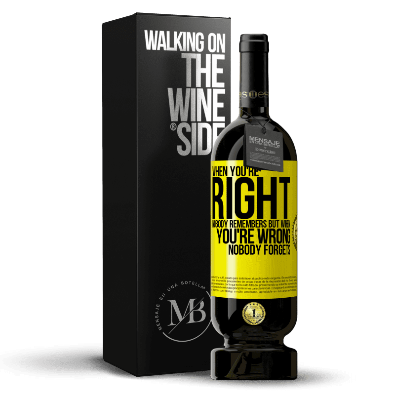 49,95 € Free Shipping | Red Wine Premium Edition MBS® Reserve When you're right, nobody remembers, but when you're wrong, nobody forgets Yellow Label. Customizable label Reserve 12 Months Harvest 2013 Tempranillo