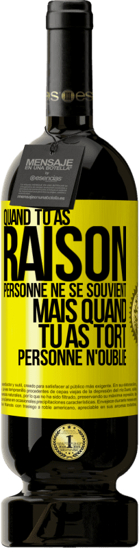 49,95 € Envoi gratuit | Vin rouge Édition Premium MBS® Réserve Quand tu as raison, personne ne se souvient, mais quand tu as tort, personne n'oublie Étiquette Jaune. Étiquette personnalisable Réserve 12 Mois Récolte 2016 Tempranillo