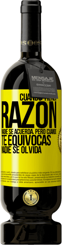 «Cuando tienes razón, nadie se acuerda, pero cuando te equivocas, nadie se olvida» Edición Premium MBS® Reserva