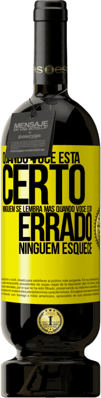49,95 € Envio grátis | Vinho tinto Edição Premium MBS® Reserva Quando você está certo, ninguém se lembra, mas quando você está errado, ninguém esquece Etiqueta Amarela. Etiqueta personalizável Reserva 12 Meses Colheita 2016 Tempranillo