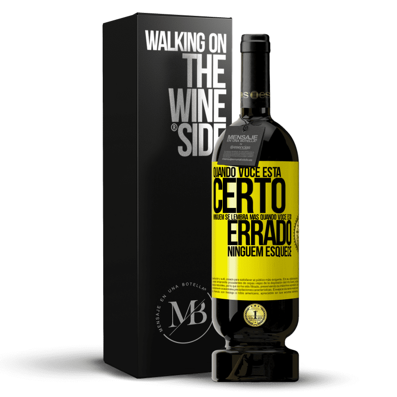 49,95 € Envio grátis | Vinho tinto Edição Premium MBS® Reserva Quando você está certo, ninguém se lembra, mas quando você está errado, ninguém esquece Etiqueta Amarela. Etiqueta personalizável Reserva 12 Meses Colheita 2015 Tempranillo