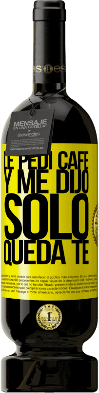 «Le pedí café y me dijo: Sólo queda té» Edición Premium MBS® Reserva
