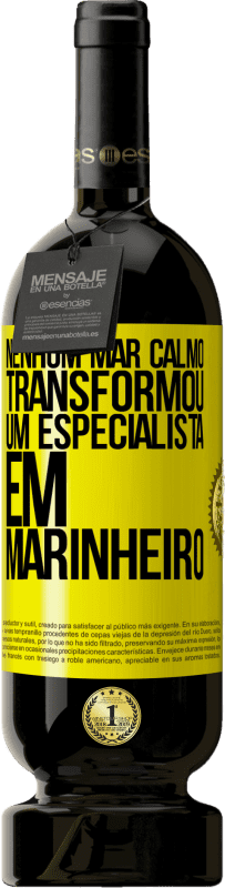 49,95 € | Vinho tinto Edição Premium MBS® Reserva Nenhum mar calmo transformou um especialista em marinheiro Etiqueta Amarela. Etiqueta personalizável Reserva 12 Meses Colheita 2016 Tempranillo