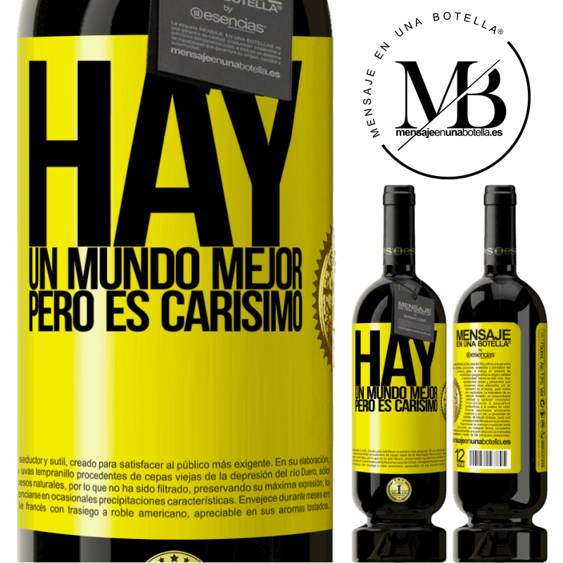 39,95 € Envío gratis | Vino Tinto Edición Premium MBS® Reserva Hay un mundo mejor, pero es carísimo Etiqueta Amarilla. Etiqueta personalizable Reserva 12 Meses Cosecha 2015 Tempranillo