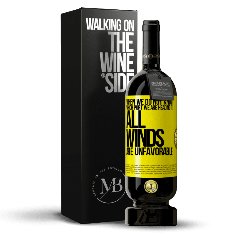 49,95 € Free Shipping | Red Wine Premium Edition MBS® Reserve When we do not know which port we are heading to, all winds are unfavorable Yellow Label. Customizable label Reserve 12 Months Harvest 2014 Tempranillo