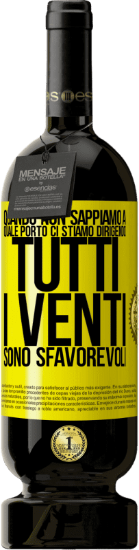 49,95 € Spedizione Gratuita | Vino rosso Edizione Premium MBS® Riserva Quando non sappiamo a quale porto ci stiamo dirigendo, tutti i venti sono sfavorevoli Etichetta Gialla. Etichetta personalizzabile Riserva 12 Mesi Raccogliere 2014 Tempranillo