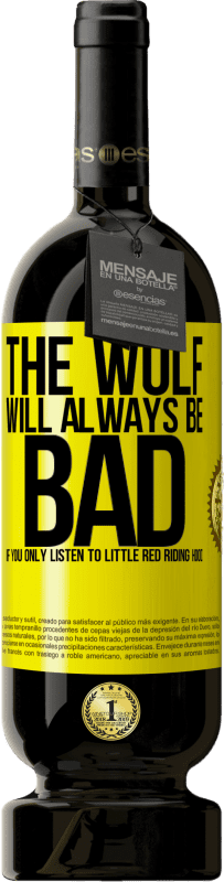 49,95 € | Red Wine Premium Edition MBS® Reserve The wolf will always be bad if you only listen to Little Red Riding Hood Yellow Label. Customizable label Reserve 12 Months Harvest 2015 Tempranillo