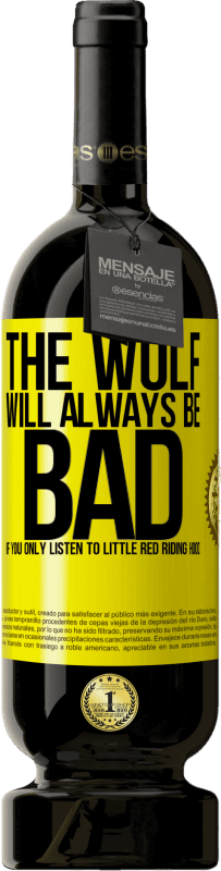 49,95 € | Red Wine Premium Edition MBS® Reserve The wolf will always be bad if you only listen to Little Red Riding Hood Yellow Label. Customizable label Reserve 12 Months Harvest 2016 Tempranillo