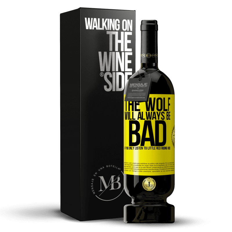 49,95 € Free Shipping | Red Wine Premium Edition MBS® Reserve The wolf will always be bad if you only listen to Little Red Riding Hood Yellow Label. Customizable label Reserve 12 Months Harvest 2015 Tempranillo