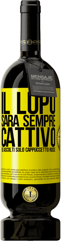 49,95 € | Vino rosso Edizione Premium MBS® Riserva Il lupo sarà sempre cattivo se ascolti solo Cappuccetto Rosso Etichetta Gialla. Etichetta personalizzabile Riserva 12 Mesi Raccogliere 2014 Tempranillo